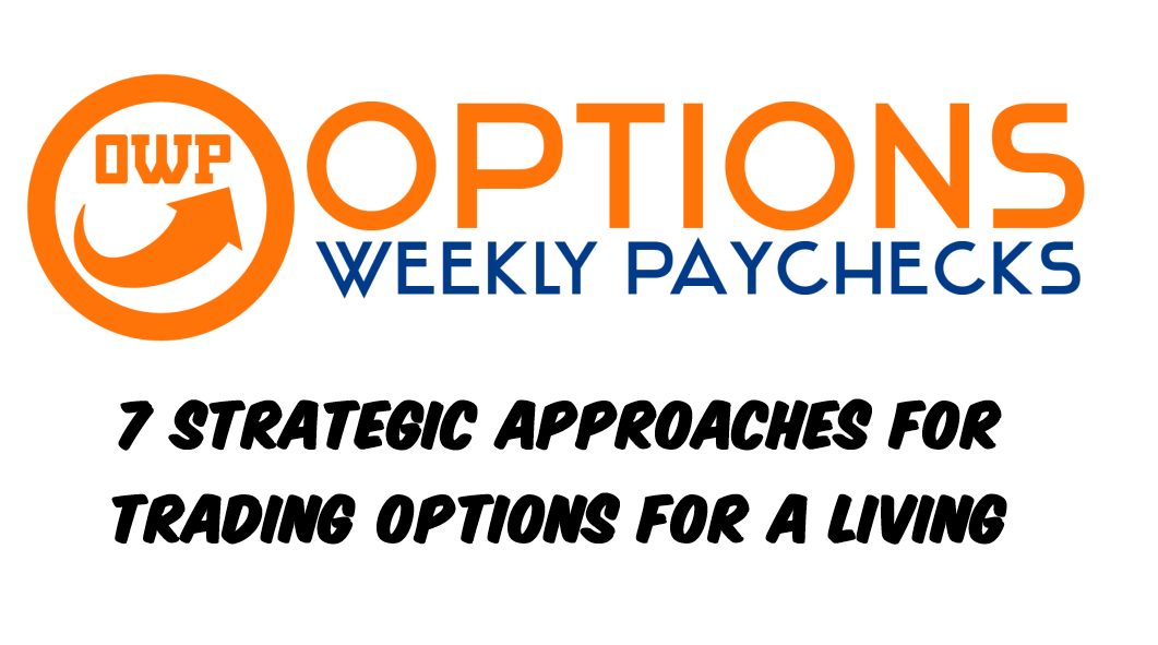 7 Strategic Approaches for Trading Options for a Living