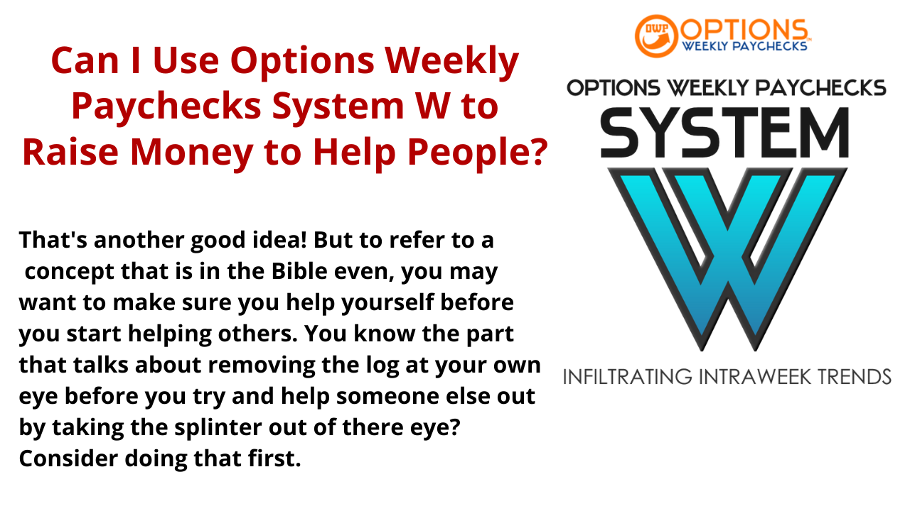 Can I Use Options Weekly Paychecks System W to Raise Money to Help People?